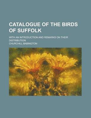 Book cover for Catalogue of the Birds of Suffolk; With an Introduction and Remarks on Their Distribution