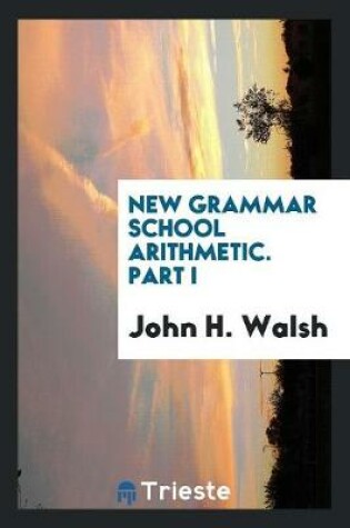 Cover of New Grammar School Arithmetic. Part I