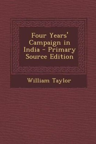 Cover of Four Years' Campaign in India - Primary Source Edition
