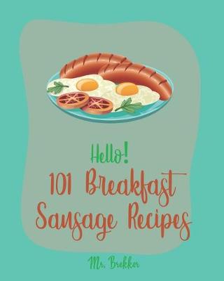 Cover of Hello! 101 Breakfast Sausage Recipes