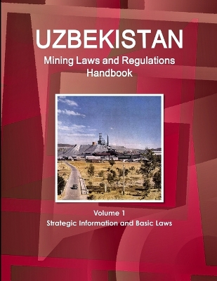 Book cover for Uzbekistan Mining Laws and Regulations Handbook Volume 1 Strategic Information and Basic Laws