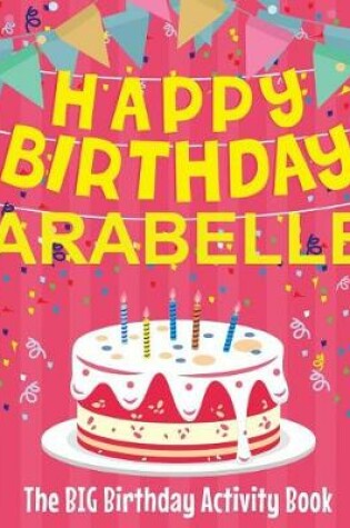 Cover of Happy Birthday Arabelle - The Big Birthday Activity Book