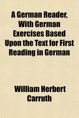 Book cover for A German Reader, with German Exercises Based Upon the Text for First Reading in German