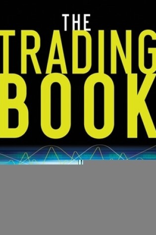 Cover of The Trading Book: A Complete Solution to Mastering Technical Systems and Trading Psychology