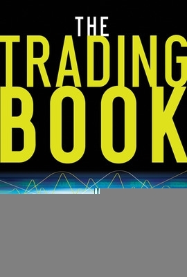 Book cover for The Trading Book: A Complete Solution to Mastering Technical Systems and Trading Psychology