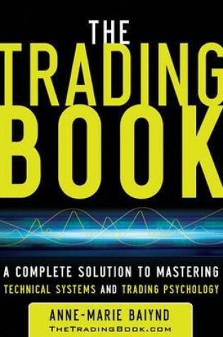 Cover of The Trading Book: A Complete Solution to Mastering Technical Systems and Trading Psychology