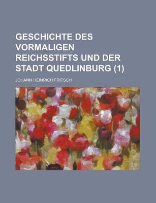 Book cover for Geschichte Des Vormaligen Reichsstifts Und Der Stadt Quedlinburg (1 )