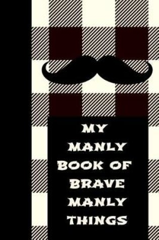 Cover of My Manly Book of Brave Manly Things
