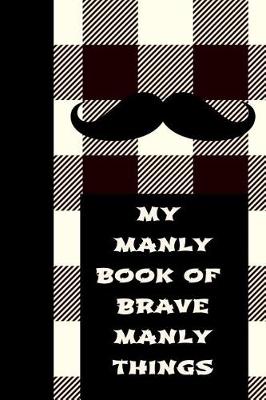 Book cover for My Manly Book of Brave Manly Things