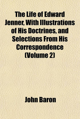 Book cover for The Life of Edward Jenner, with Illustrations of His Doctrines, and Selections from His Correspondence (Volume 2)