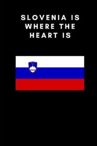 Cover of Slovenia is where the heart is