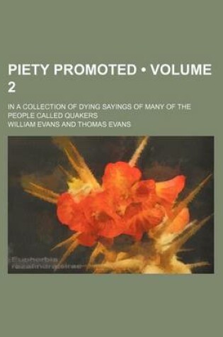 Cover of Piety Promoted (Volume 2); In a Collection of Dying Sayings of Many of the People Called Quakers