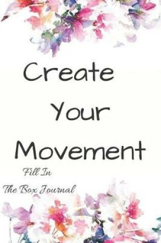 Cover of Create Your Movement Fill in the Box Journal