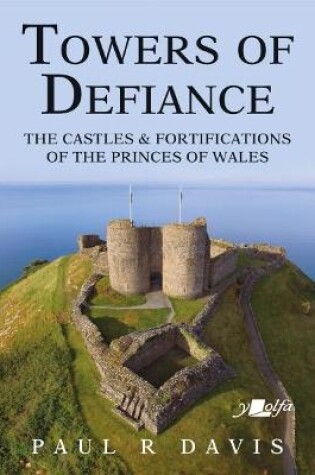 Cover of Towers of Defiance - Castles and Fortifications of the Princes of Wales