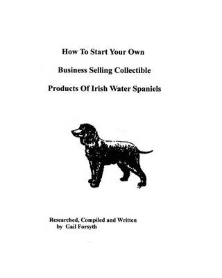 Book cover for How To Start Your Own Business Selling Collectible Products Of Irish Water Spaniels