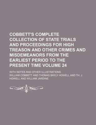 Book cover for Cobbett's Complete Collection of State Trials and Proceedings for High Treason and Other Crimes and Misdemeanors from the Earliest Period to the Present Time Volume 24; With Notes and Other Illustrations