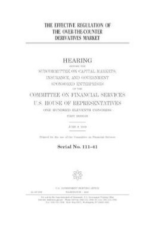 Cover of The effective regulation of the over-the-counter derivatives market