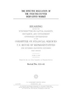 Book cover for The effective regulation of the over-the-counter derivatives market