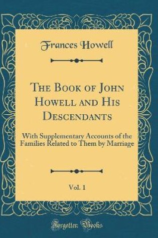 Cover of The Book of John Howell and His Descendants, Vol. 1