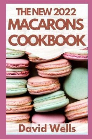 Cover of The New 2022 Macarons Cookbook