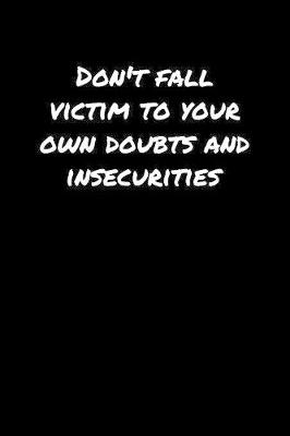 Book cover for Don't Fall Victim To Your Own Doubts and Insecurities