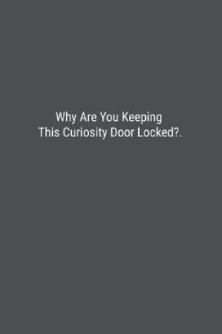 Cover of Why Are You Keeping This Curiosity Door Locked?.