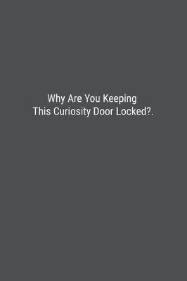 Book cover for Why Are You Keeping This Curiosity Door Locked?.