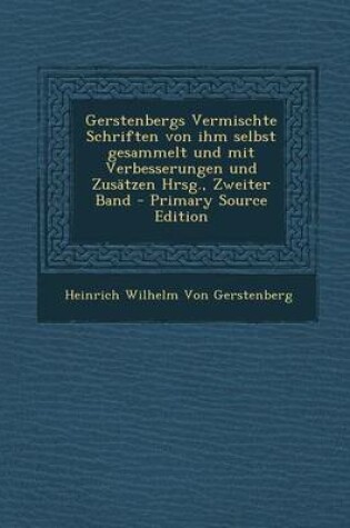 Cover of Gerstenbergs Vermischte Schriften Von Ihm Selbst Gesammelt Und Mit Verbesserungen Und Zusatzen Hrsg., Zweiter Band