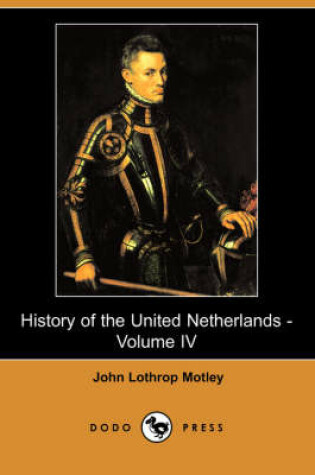 Cover of History of the United Netherlands - Volume IV (Dodo Press)