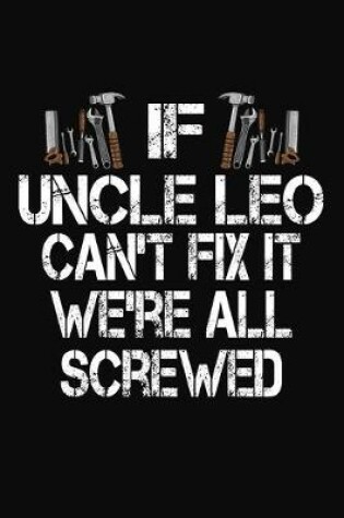 Cover of If Uncle Leo Can't Fix We're All Screwed