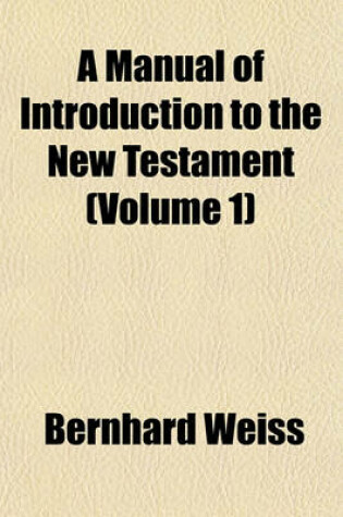 Cover of A Manual of Introduction to the New Testament (Volume 1)