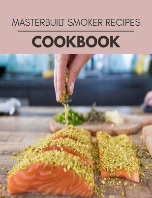 Book cover for Masterbuilt Smoker Recipes Cookbook