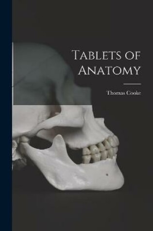 Cover of Tablets of Anatomy [electronic Resource]