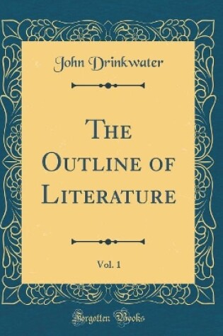 Cover of The Outline of Literature, Vol. 1 (Classic Reprint)