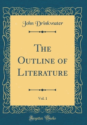 Book cover for The Outline of Literature, Vol. 1 (Classic Reprint)