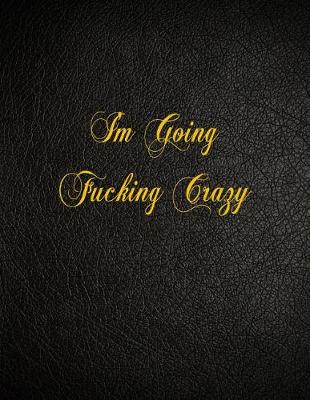 Book cover for I'm Going Fucking Crazy