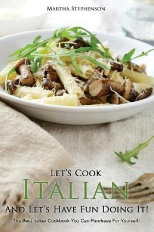 Cover of Let's Cook Italian and Let?s Have Fun Doing It!