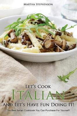 Book cover for Let's Cook Italian and Let?s Have Fun Doing It!