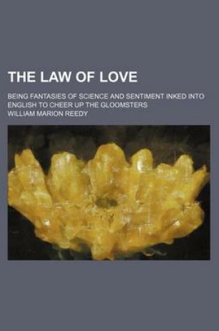 Cover of The Law of Love; Being Fantasies of Science and Sentiment Inked Into English to Cheer Up the Gloomsters