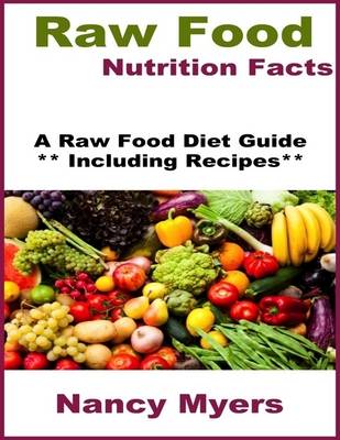 Book cover for Raw Food Nutrition Facts: A Raw Food Diet Guide Including Recipes