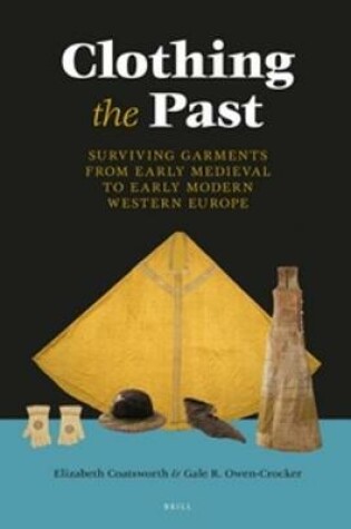 Cover of Clothing the Past: Surviving Garments from Early Medieval to Early Modern Western Europe