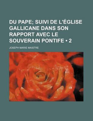 Book cover for Du Pape (2); Suivi de L'Eglise Gallicane Dans Son Rapport Avec Le Souverain Pontife