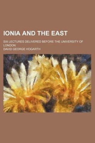 Cover of Ionia and the East; Six Lectures Delivered Before the University of London