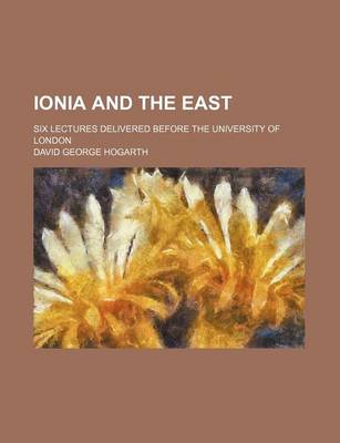 Book cover for Ionia and the East; Six Lectures Delivered Before the University of London