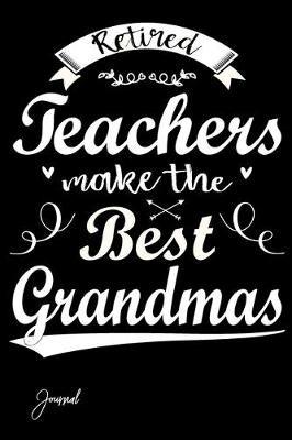 Book cover for Retired Teachers Make The Best Grandmas