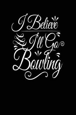 Book cover for I Believe I'll Go Bowling
