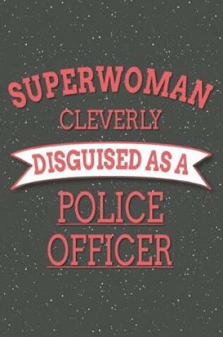 Cover of Superwoman Cleverly Disguised As A Police Officer