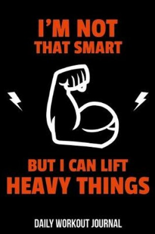 Cover of I'm Not That Smart But I Can Lift Heavy Things