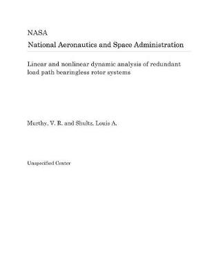 Book cover for Linear and Nonlinear Dynamic Analysis of Redundant Load Path Bearingless Rotor Systems