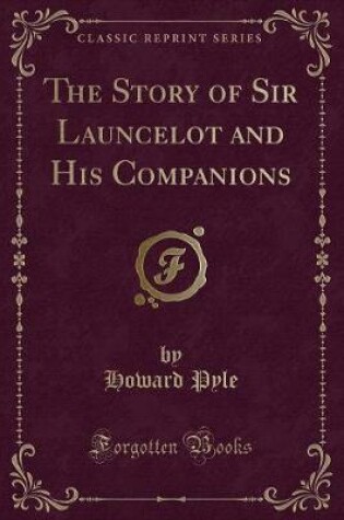 Cover of The Story of Sir Launcelot and His Companions (Classic Reprint)